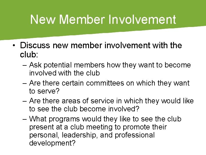 New Member Involvement • Discuss new member involvement with the club: – Ask potential