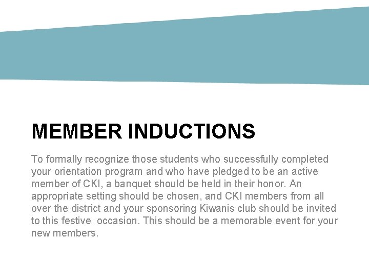MEMBER INDUCTIONS To formally recognize those students who successfully completed your orientation program and