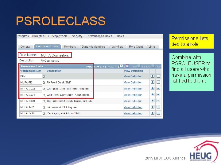 PSROLECLASS Permissions lists tied to a role Combine with PSROLEUSER to find all users PSROLECLASS Permissions lists tied to a role Combine with PSROLEUSER to find all users