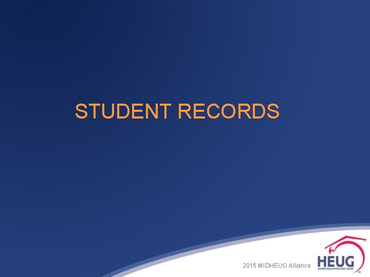 STUDENT RECORDS 2015 MIDHEUG Alliance STUDENT RECORDS 2015 MIDHEUG Alliance