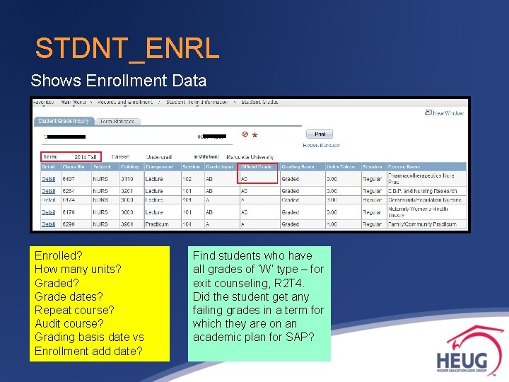 STDNT_ENRL Shows Enrollment Data Enrolled? How many units? Graded? Grade dates? Repeat course? Audit STDNT_ENRL Shows Enrollment Data Enrolled? How many units? Graded? Grade dates? Repeat course? Audit