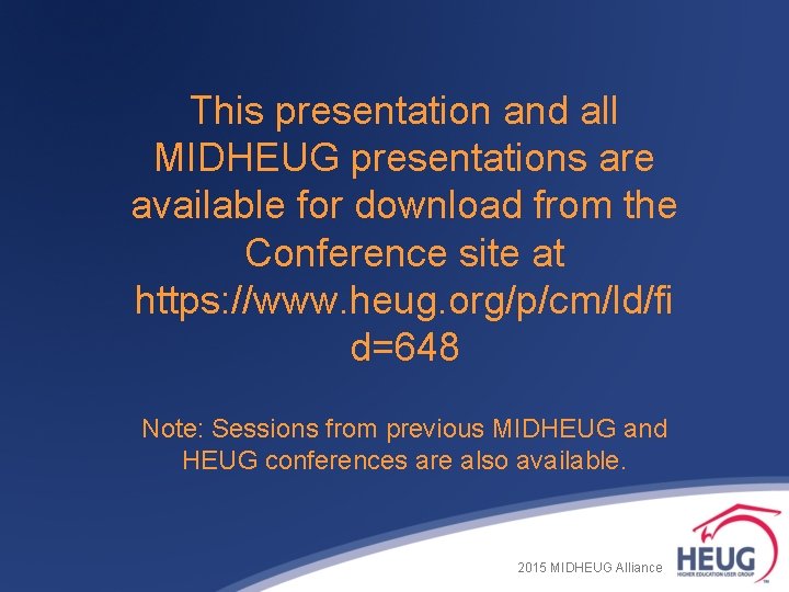 This presentation and all MIDHEUG presentations are available for download from the Conference site This presentation and all MIDHEUG presentations are available for download from the Conference site