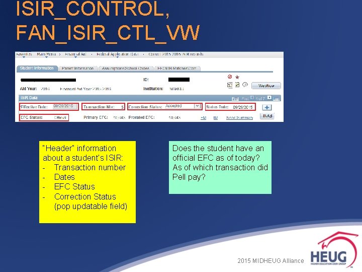 ISIR_CONTROL, FAN_ISIR_CTL_VW “Header” information about a student’s ISIR: - Transaction number - Dates - ISIR_CONTROL, FAN_ISIR_CTL_VW “Header” information about a student’s ISIR: - Transaction number - Dates -