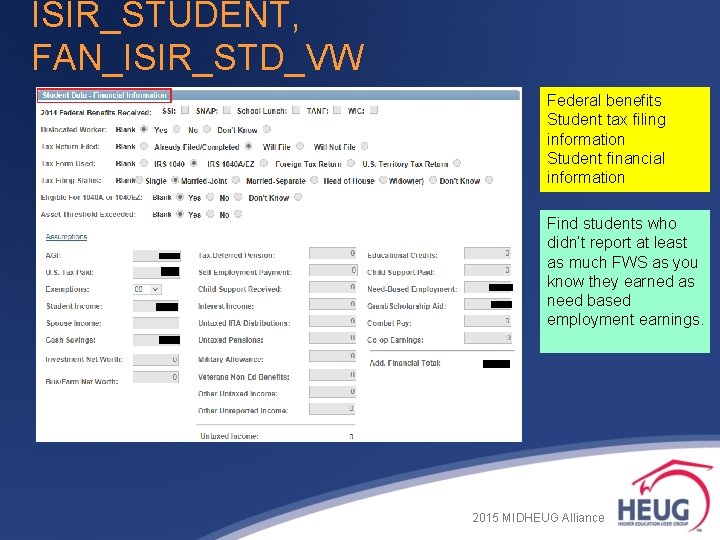 ISIR_STUDENT, FAN_ISIR_STD_VW Federal benefits Student tax filing information Student financial information Find students who ISIR_STUDENT, FAN_ISIR_STD_VW Federal benefits Student tax filing information Student financial information Find students who
