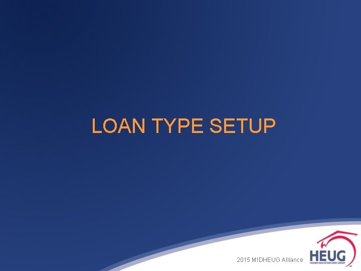 LOAN TYPE SETUP 2015 MIDHEUG Alliance LOAN TYPE SETUP 2015 MIDHEUG Alliance
