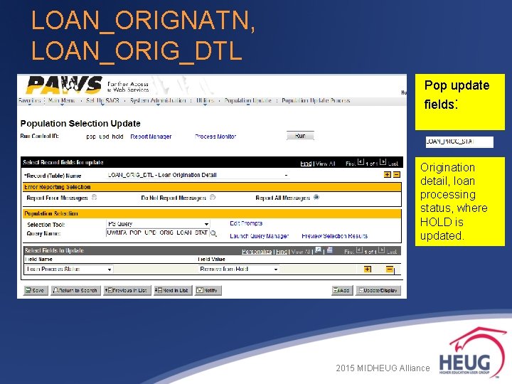 LOAN_ORIGNATN, LOAN_ORIG_DTL Pop update fields: Origination detail, loan processing status, where HOLD is updated. LOAN_ORIGNATN, LOAN_ORIG_DTL Pop update fields: Origination detail, loan processing status, where HOLD is updated.
