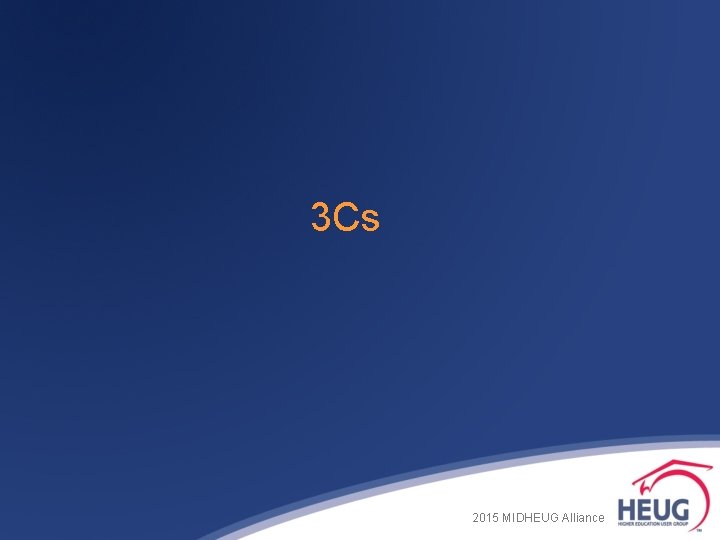 3 Cs 2015 MIDHEUG Alliance 3 Cs 2015 MIDHEUG Alliance