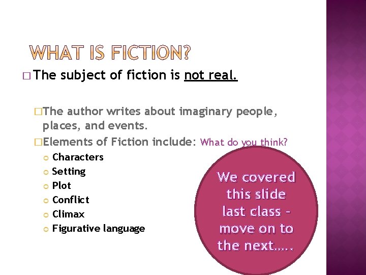 � The subject of fiction is not real. �The author writes about imaginary people,