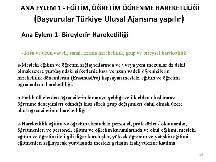 ANA EYLEM 1 - EĞİTİM, ÖĞRETİM ÖĞRENME HAREKETLİLİĞİ (Başvurular Türkiye Ulusal Ajansına yapılır) Ana