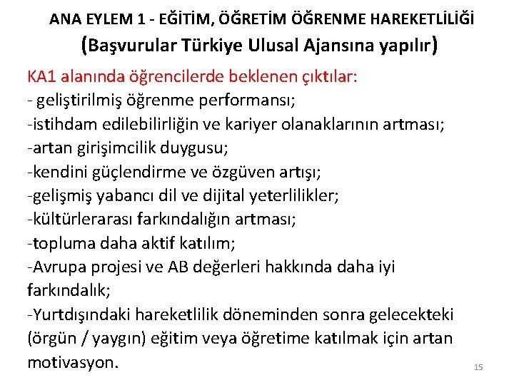 ANA EYLEM 1 - EĞİTİM, ÖĞRETİM ÖĞRENME HAREKETLİLİĞİ (Başvurular Türkiye Ulusal Ajansına yapılır) KA