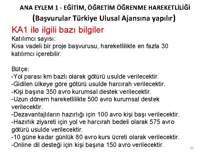 ANA EYLEM 1 - EĞİTİM, ÖĞRETİM ÖĞRENME HAREKETLİLİĞİ (Başvurular Türkiye Ulusal Ajansına yapılır) KA