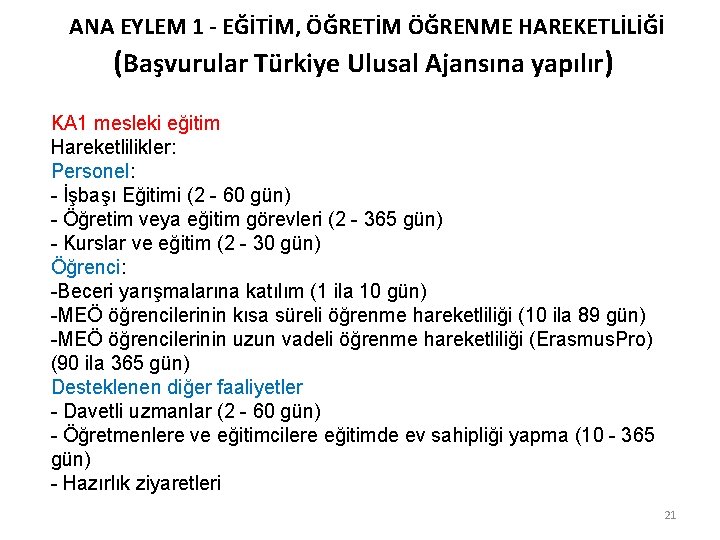 ANA EYLEM 1 - EĞİTİM, ÖĞRETİM ÖĞRENME HAREKETLİLİĞİ (Başvurular Türkiye Ulusal Ajansına yapılır) KA