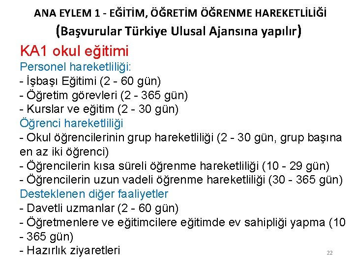 ANA EYLEM 1 - EĞİTİM, ÖĞRETİM ÖĞRENME HAREKETLİLİĞİ (Başvurular Türkiye Ulusal Ajansına yapılır) KA