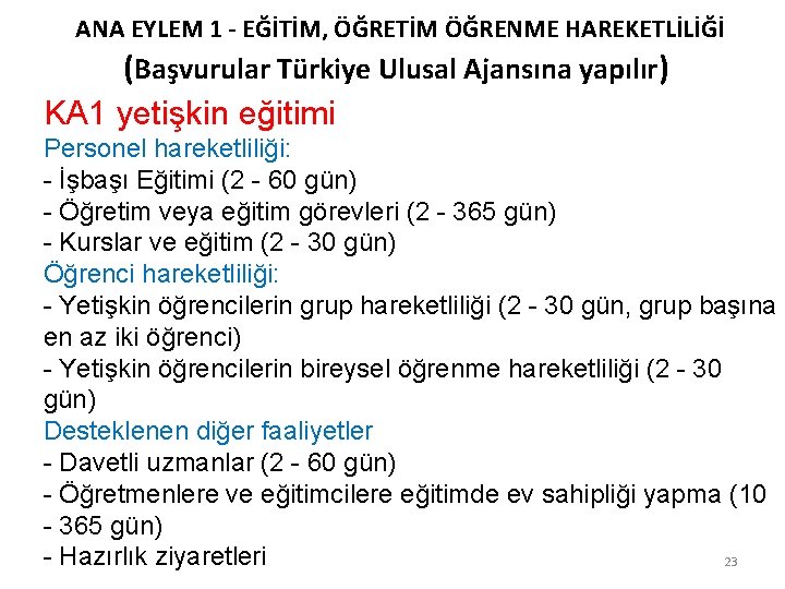 ANA EYLEM 1 - EĞİTİM, ÖĞRETİM ÖĞRENME HAREKETLİLİĞİ (Başvurular Türkiye Ulusal Ajansına yapılır) KA