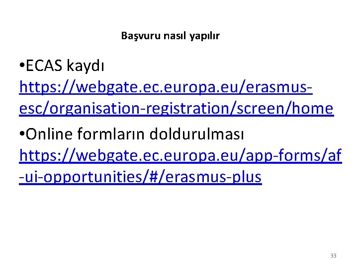 Başvuru nasıl yapılır • ECAS kaydı https: //webgate. ec. europa. eu/erasmusesc/organisation-registration/screen/home • Online formların