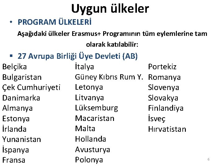 Uygun ülkeler • PROGRAM ÜLKELERİ Aşağıdaki ülkeler Erasmus+ Programının tüm eylemlerine tam olarak katılabilir: