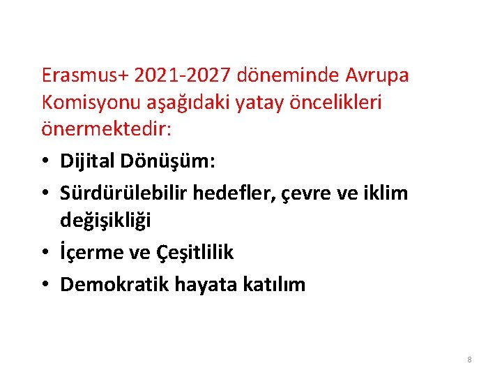 Erasmus+ 2021 -2027 döneminde Avrupa Komisyonu aşağıdaki yatay öncelikleri önermektedir: • Dijital Dönüşüm: •