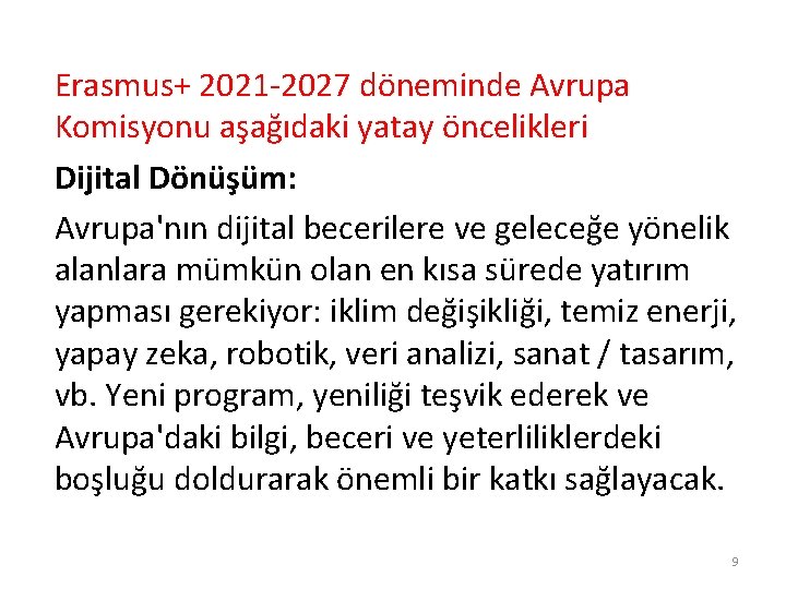 Erasmus+ 2021 -2027 döneminde Avrupa Komisyonu aşağıdaki yatay öncelikleri Dijital Dönüşüm: Avrupa'nın dijital becerilere