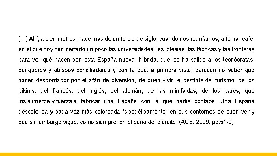 […] Ahí, a cien metros, hace más de un tercio de siglo, cuando nos