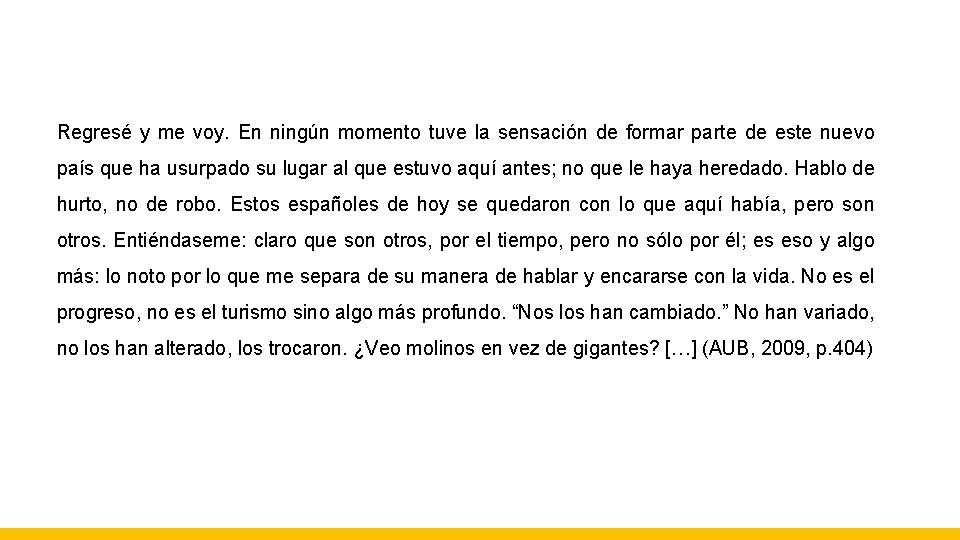 Regresé y me voy. En ningún momento tuve la sensación de formar parte de