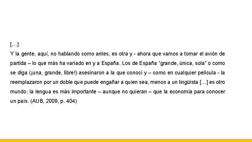 […] Y la gente, aquí, no hablando como antes, es otra y - ahora