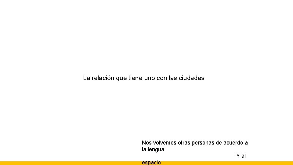 La relación que tiene uno con las ciudades Nos volvemos otras personas de acuerdo