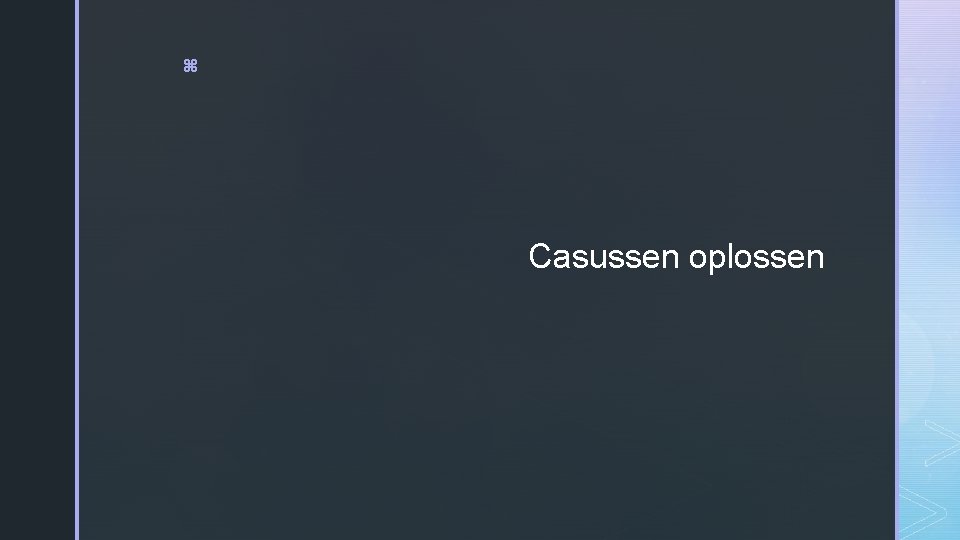 z Casussen oplossen 