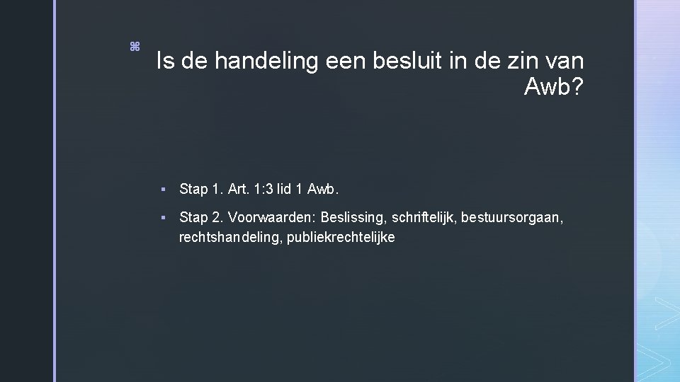 z Is de handeling een besluit in de zin van Awb? § Stap 1.