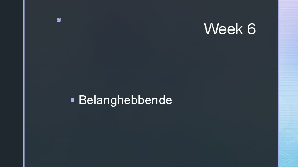 z Week 6 § Belanghebbende 