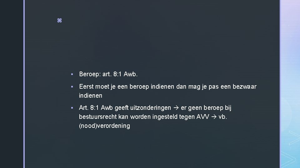 z § Beroep: art. 8: 1 Awb. § Eerst moet je een beroep indienen