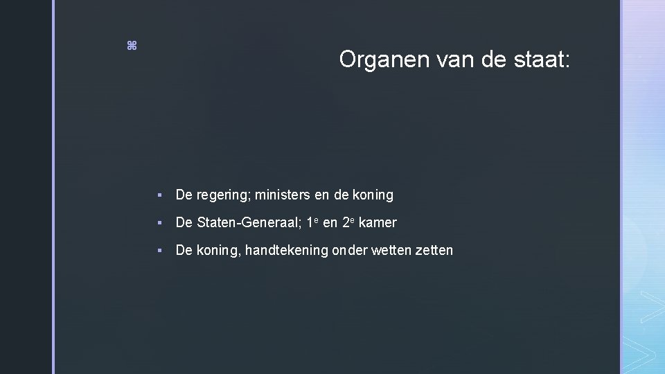 z Organen van de staat: § De regering; ministers en de koning § De