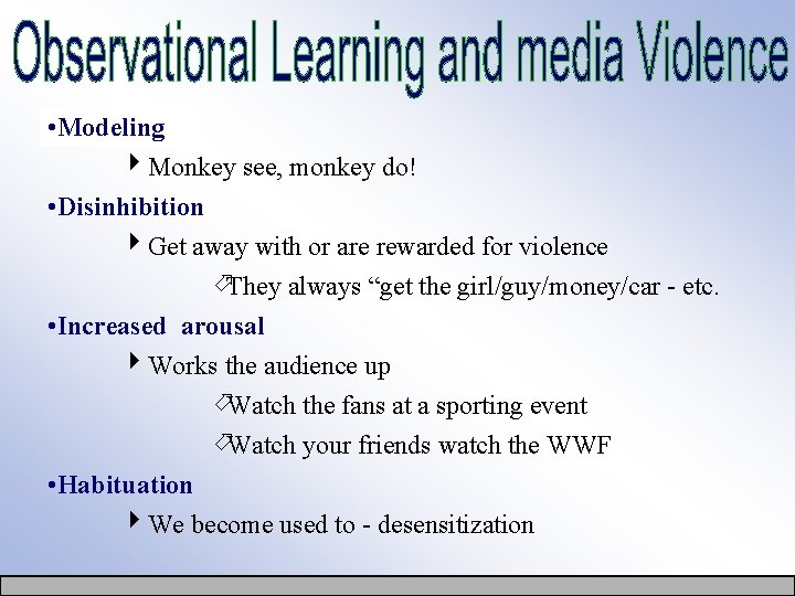  • Modeling 4 Monkey see, monkey do! • Disinhibition 4 Get away with