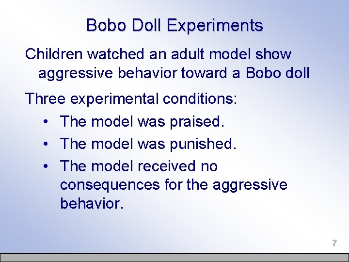 Bobo Doll Experiments Children watched an adult model show aggressive behavior toward a Bobo