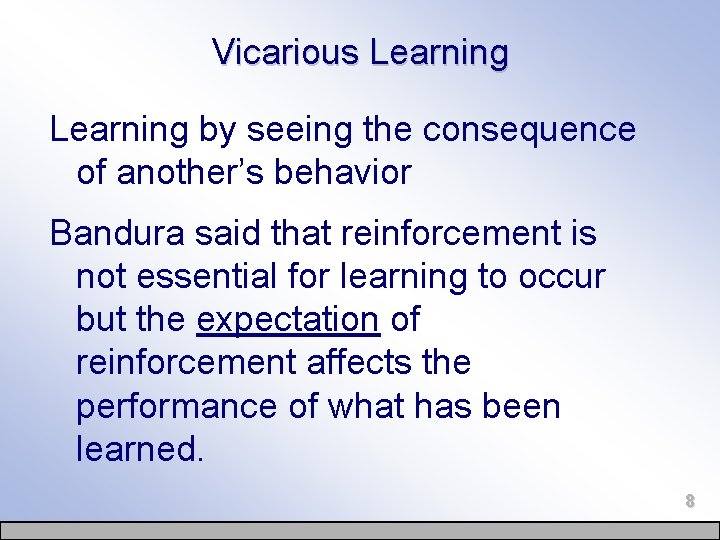 Vicarious Learning by seeing the consequence of another’s behavior Bandura said that reinforcement is