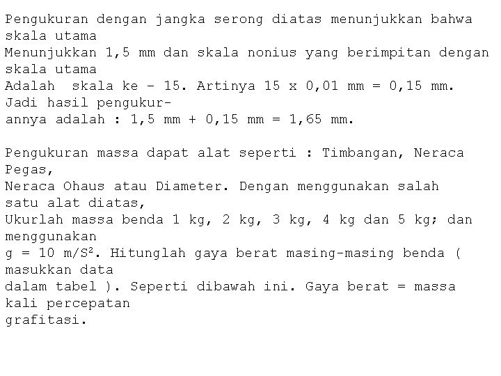 Pengukuran dengan jangka serong diatas menunjukkan bahwa skala utama Menunjukkan 1, 5 mm dan