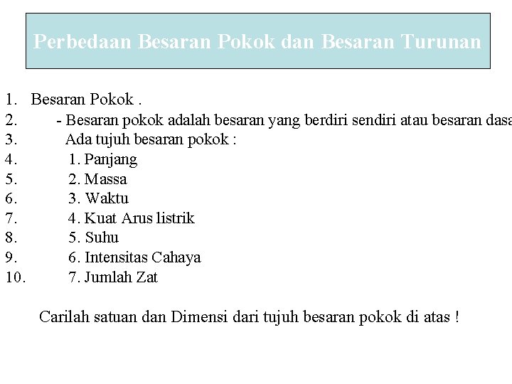 Perbedaan Besaran Pokok dan Besaran Turunan 1. Besaran Pokok. 2. - Besaran pokok adalah