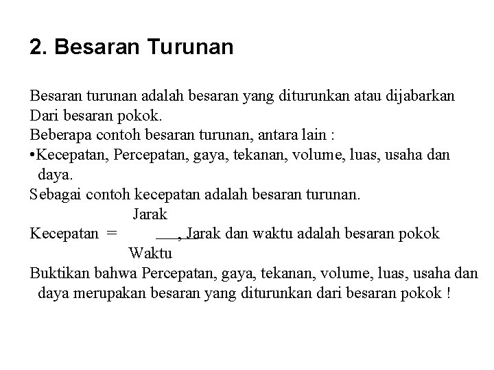 2. Besaran Turunan Besaran turunan adalah besaran yang diturunkan atau dijabarkan Dari besaran pokok.