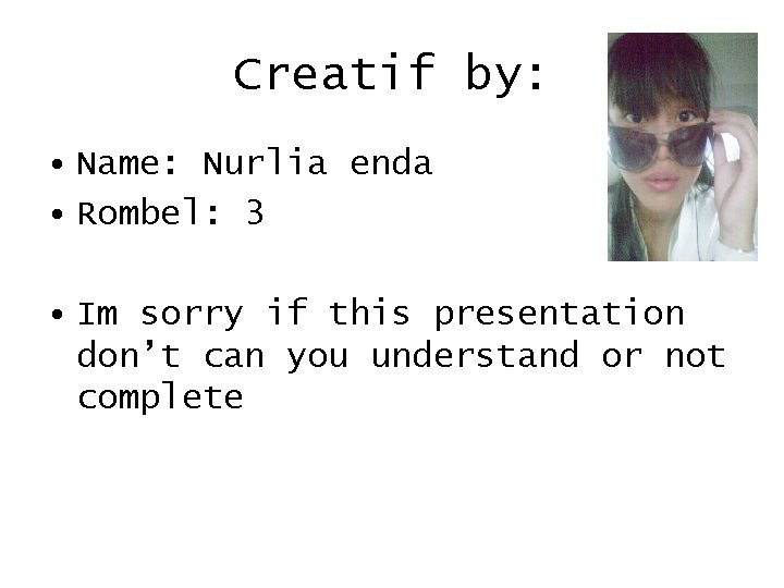 Creatif by: • Name: Nurlia enda • Rombel: 3 • Im sorry if this