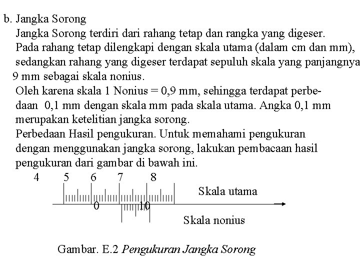 b. Jangka Sorong terdiri dari rahang tetap dan rangka yang digeser. Pada rahang tetap