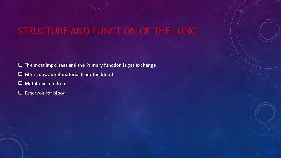 STRUCTURE AND FUNCTION OF THE LUNG q The most important and the Primary function