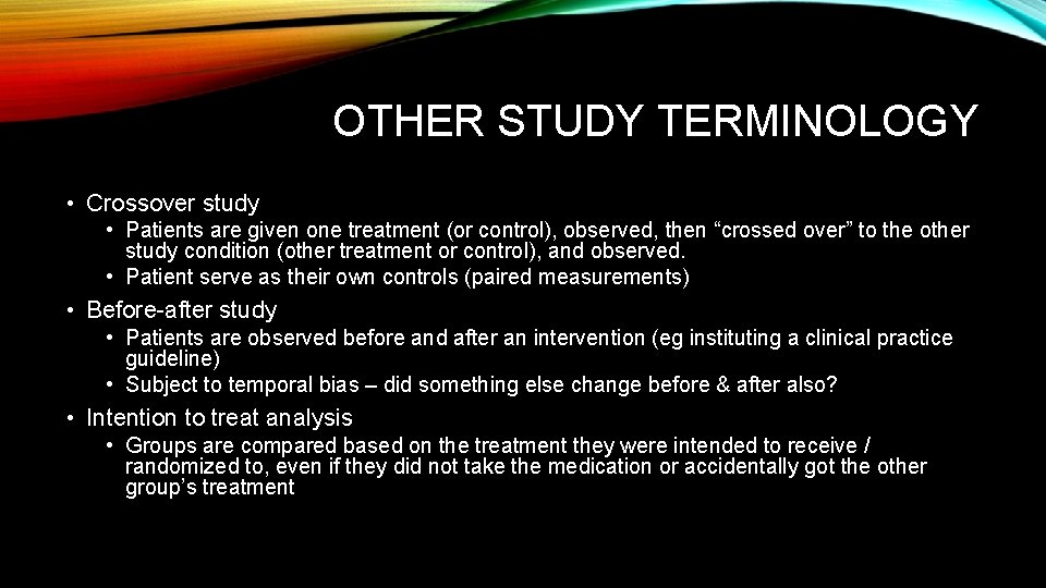 OTHER STUDY TERMINOLOGY • Crossover study • Patients are given one treatment (or control),