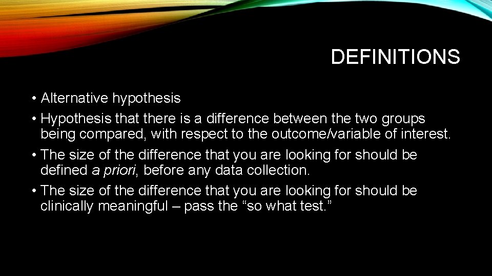 DEFINITIONS • Alternative hypothesis • Hypothesis that there is a difference between the two