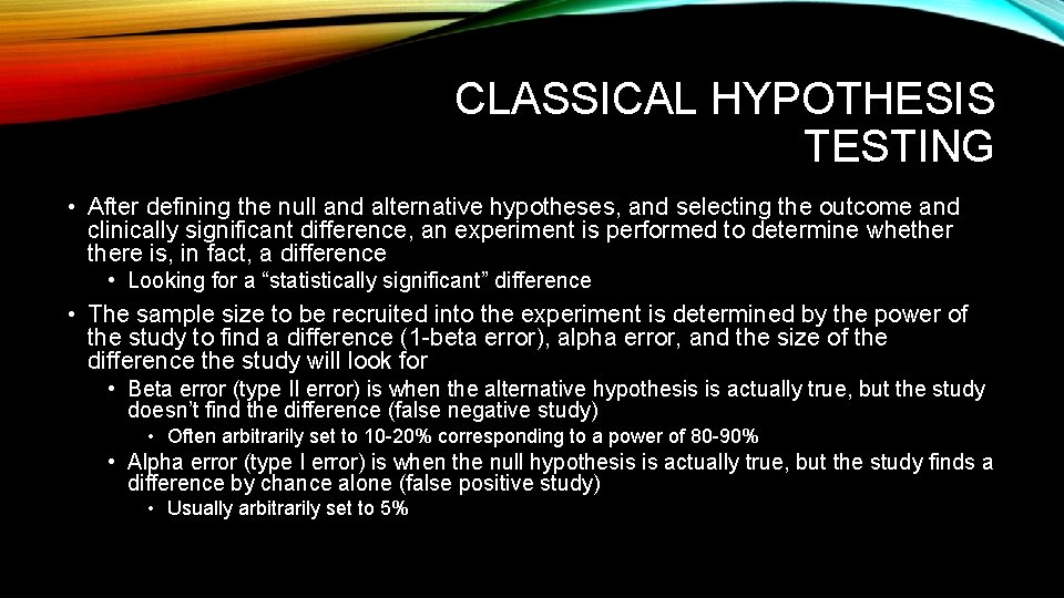 CLASSICAL HYPOTHESIS TESTING • After defining the null and alternative hypotheses, and selecting the