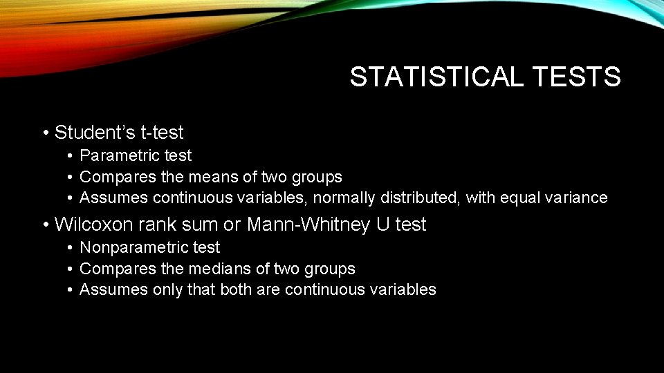 STATISTICAL TESTS • Student’s t-test • Parametric test • Compares the means of two
