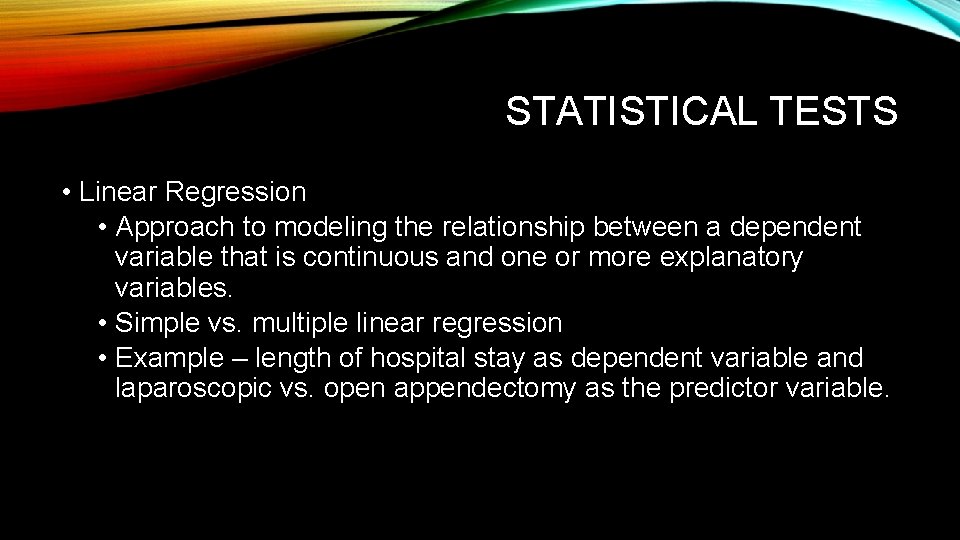STATISTICAL TESTS • Linear Regression • Approach to modeling the relationship between a dependent