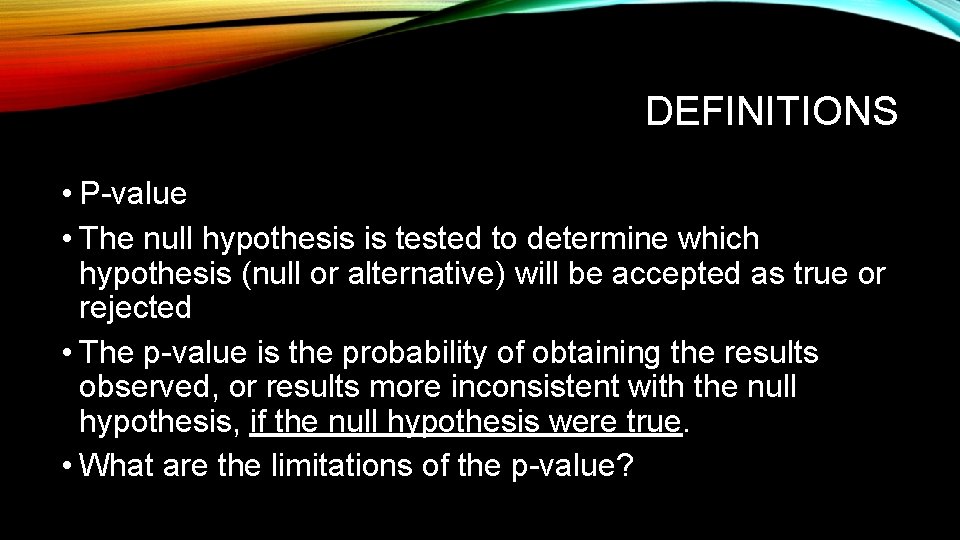 DEFINITIONS • P-value • The null hypothesis is tested to determine which hypothesis (null