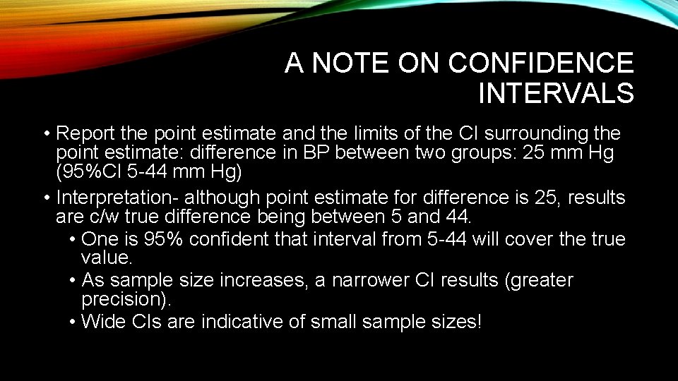A NOTE ON CONFIDENCE INTERVALS • Report the point estimate and the limits of