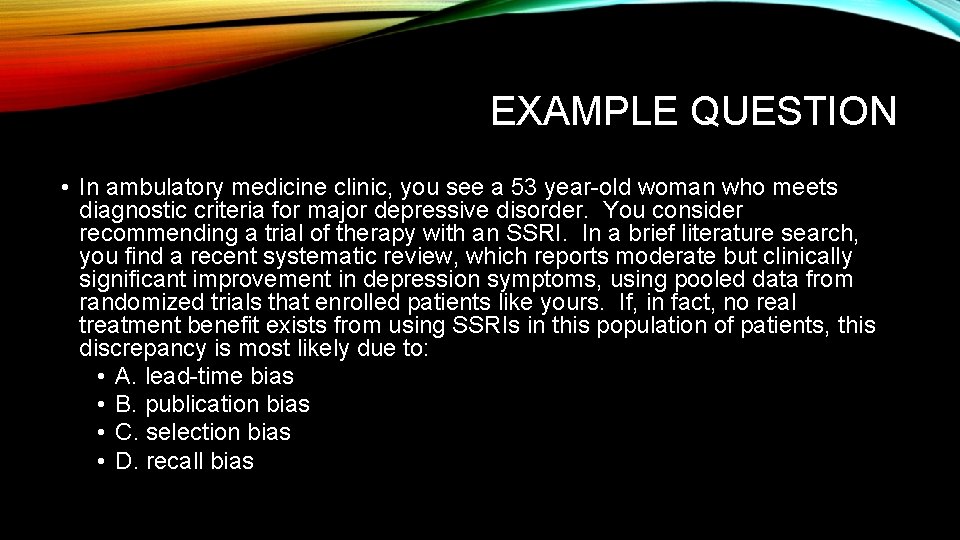 EXAMPLE QUESTION • In ambulatory medicine clinic, you see a 53 year-old woman who