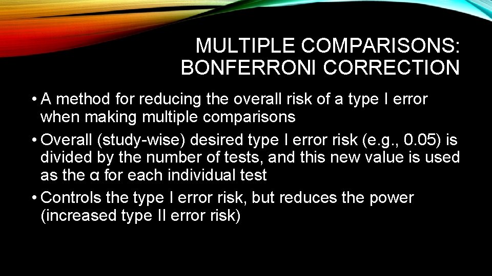 MULTIPLE COMPARISONS: BONFERRONI CORRECTION • A method for reducing the overall risk of a