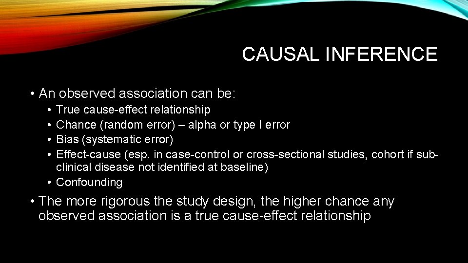 CAUSAL INFERENCE • An observed association can be: • • True cause-effect relationship Chance